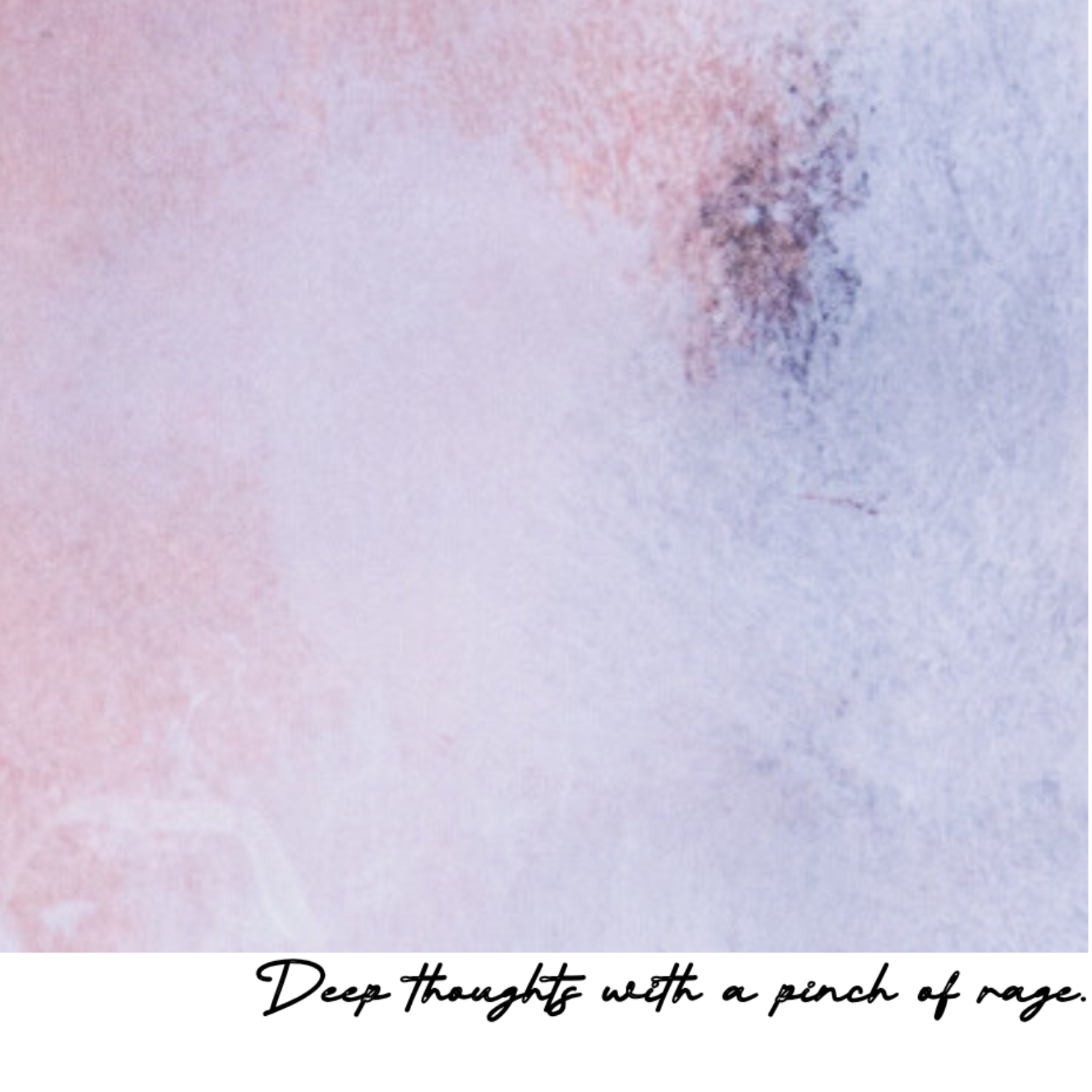 Text 'Deep thoughts with a pinch of rage' on a textured pink and purple background