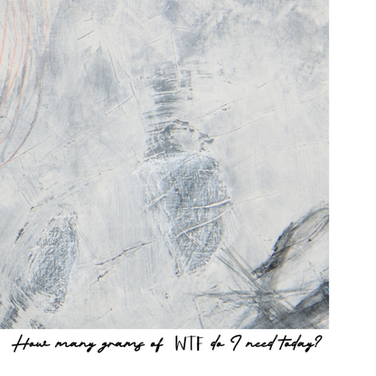 Abstract art with text 'How many grams of WTF do I need today?'