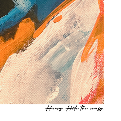 Abstract art with colorful brush strokes and text 'Hurry, Hide the crazy' on a white background