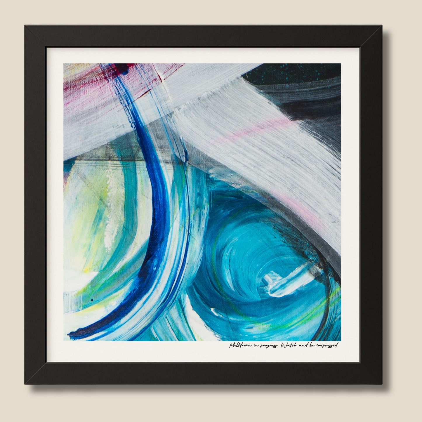 Meltdown in Progress. Watch and Be Impressed – limited edition abstract art print for midlife women by Le Paused.