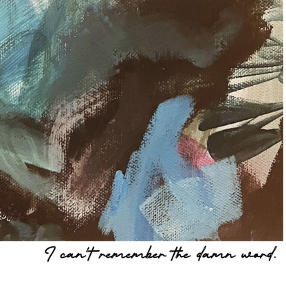 Abstract art with text 'I can't remember the damn word.'