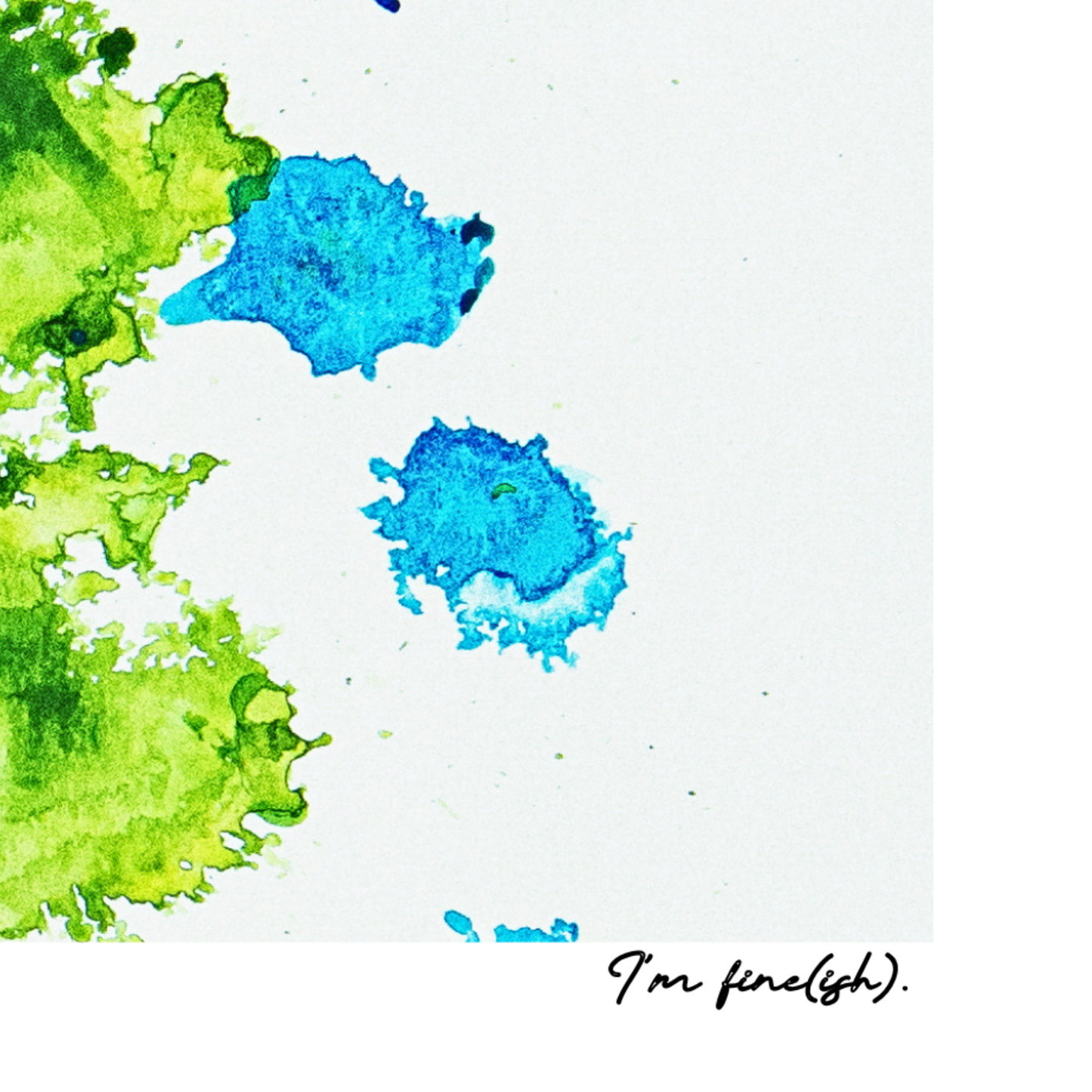 Abstract watercolor design with blue and green splashes on a white background, featuring the text 'I'm fine-ish.