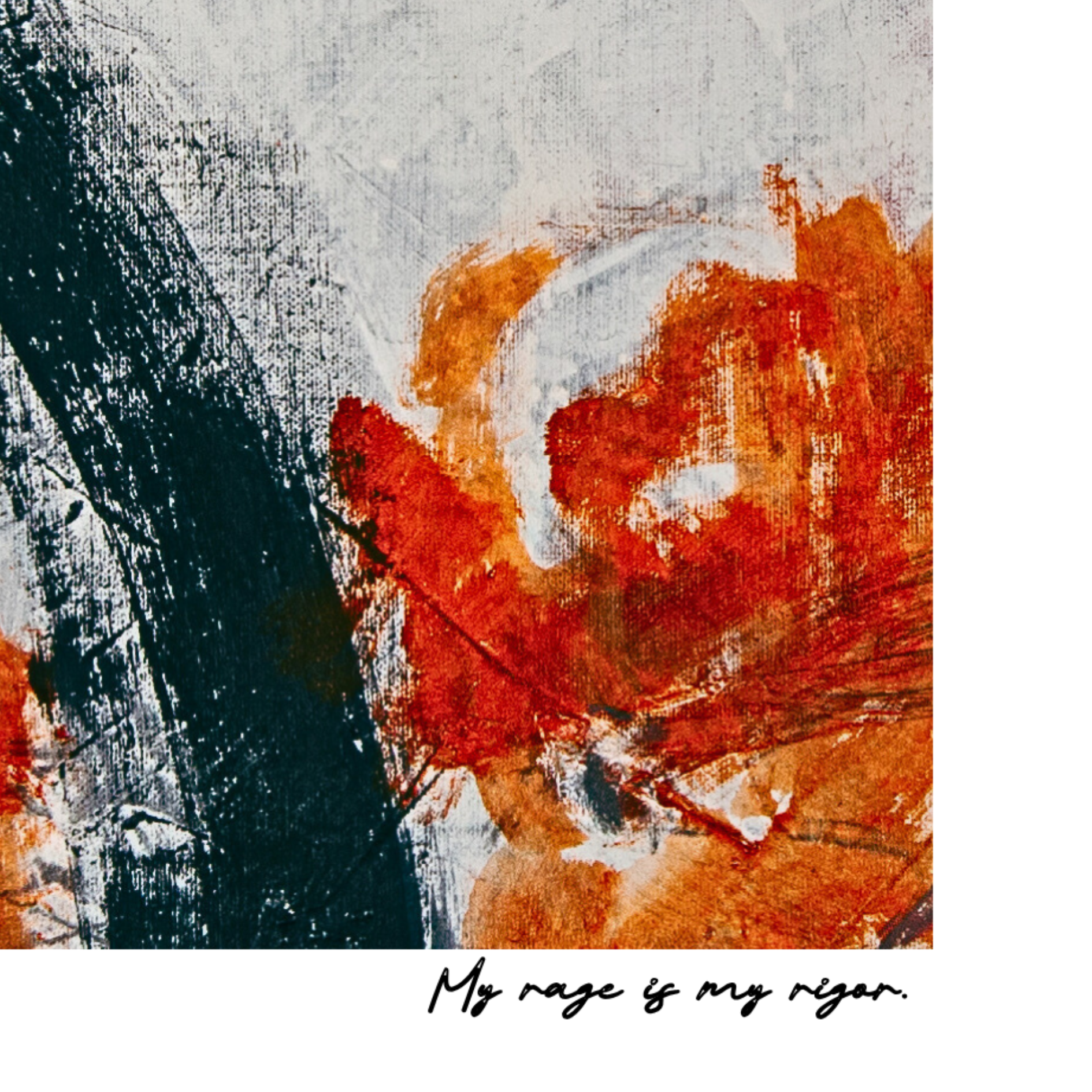 Abstract art with orange and black colors and text 'My rage is my vigor' at the bottom.